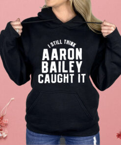 Indianapolis Colts I Still Think Aaron Bailey Caught It Shirt