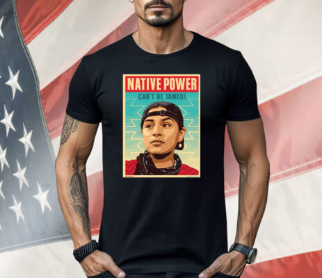 Indigenous Peoples Day Native Power Can’t Be Tamed Shirt