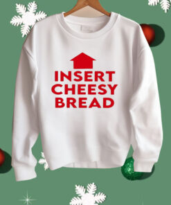 Insert Cheesy Bread Shirt