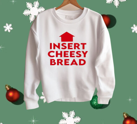 Insert Cheesy Bread Shirt