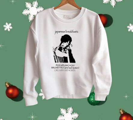 Japanese Breakfast For Melancholy Brunettes Call 1-800 Shirt 