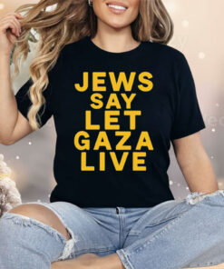 Jews Say Let Gaza Live Shirt
