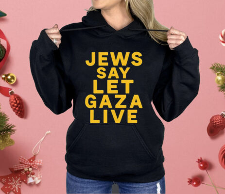 Jews Say Let Gaza Live Shirt 