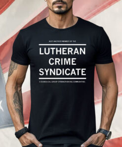 Just Another Member Of The Lutheran Crime Syndicate Shirt