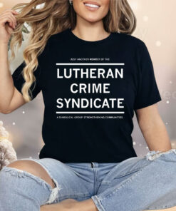 Just Another Member Of The Lutheran Crime Syndicate Shirt