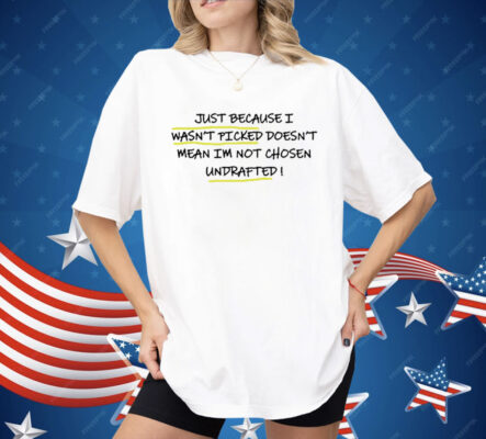Just Because I Wasn’t Picked Doesn’t Mean I’m Not Chosen Shirt