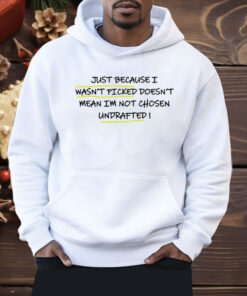 Just Because I Wasn’t Picked Doesn’t Mean I’m Not Chosen Shirt