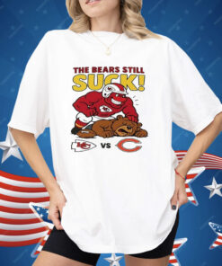 Kansas City Chiefs The Bears Still Suck Shirt