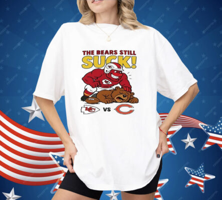 Kansas City Chiefs The Bears Still Suck Shirt