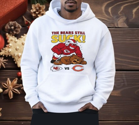 Kansas City Chiefs The Bears Still Suck Shirt