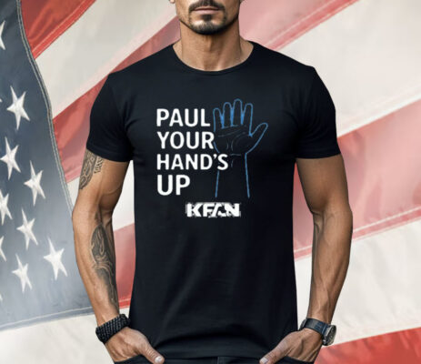 Kfan Paul Your Hands Up Shirt