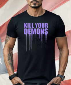 Kill Your Demons Shirt