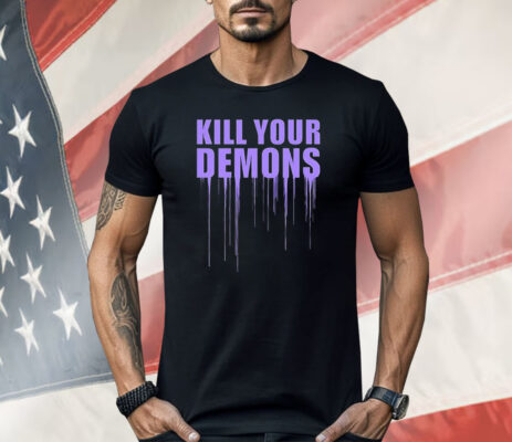 Kill Your Demons Shirt 