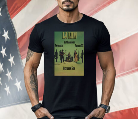 La Lom El Marchante 10-5-2025 Austin TX Cactus Shirt