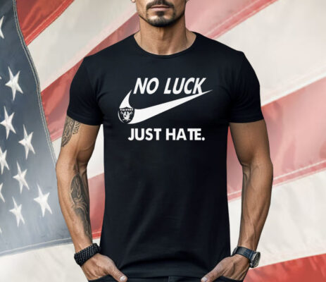 Las Vegas Raiders No Luck Just Hate Nike Shirt