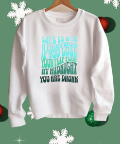 Life Is Not A Fairytale If You Lose Your Flip Flop At Midnight You Are Drunk Shirt