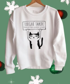 Llegué Tarde Porque No Quería Venir Shirt