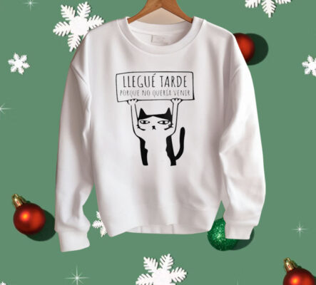 Llegué Tarde Porque No Quería Venir Shirt