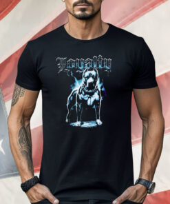 Loyalty Tough Dog Shirt