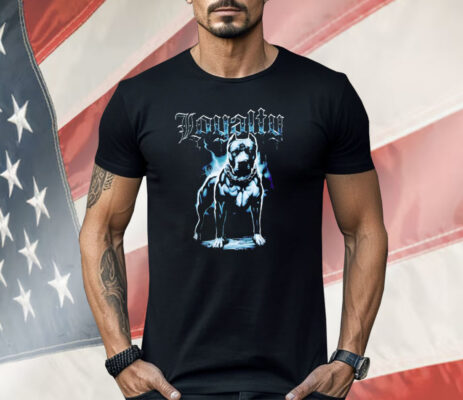 Loyalty Tough Dog Shirt 