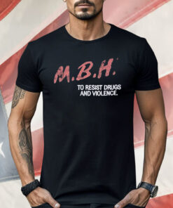 MBH To Resist Drugs And Violence Shirt