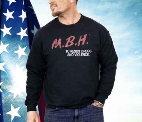 MBH To Resist Drugs And Violence Shirt