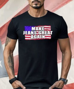 Make Jeans Great Again Shirt