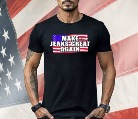 Make Jeans Great Again Shirt 