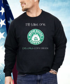 Meow Bucks I’ll Take One Cat Paw Ccino Please Shirt