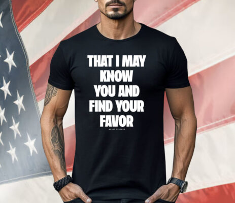 Mercy Culture That I May Know You Find Your Favor Shirt
