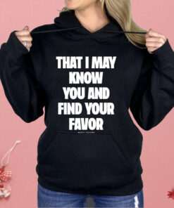 Mercy Culture That I May Know You Find Your Favor Shirt