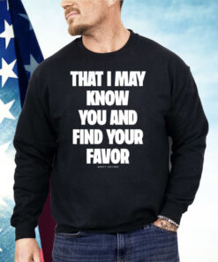 Mercy Culture That I May Know You Find Your Favor Shirt