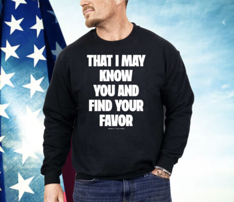 Mercy Culture That I May Know You Find Your Favor Shirt