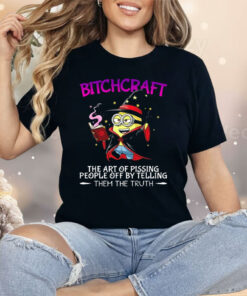 Minions Bitchcraft The Art Of Pissing People Off By Telling Shirt