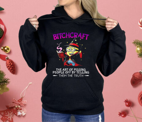 Minions Bitchcraft The Art Of Pissing People Off By Telling Shirt 