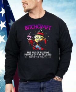 Minions Bitchcraft The Art Of Pissing People Off By Telling Shirt