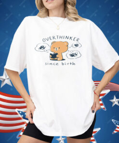 Mocha Bear Overthinker Since Birth Shirt