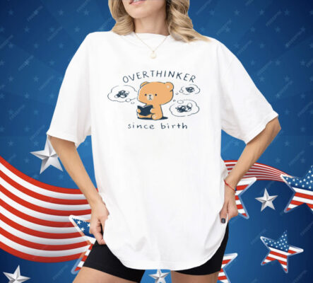 Mocha Bear Overthinker Since Birth Shirt