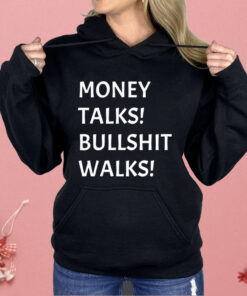 Money Talks Bullshit Walks Shirt