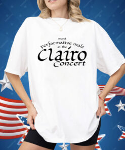Most Performative Male At The Clairo Concert Shirt