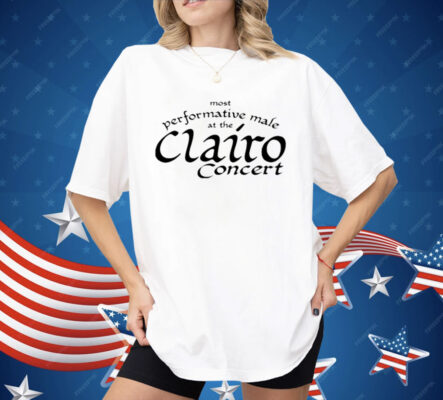 Most Performative Male At The Clairo Concert Shirt