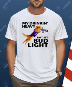 My Drinking Heavy But My Bud Light Shirt