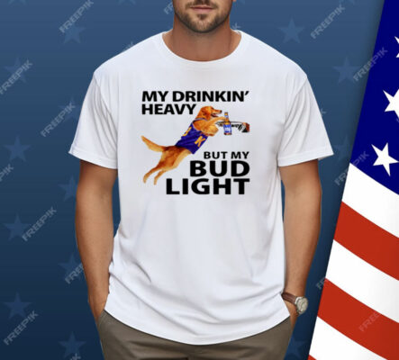 My Drinking Heavy But My Bud Light Shirt