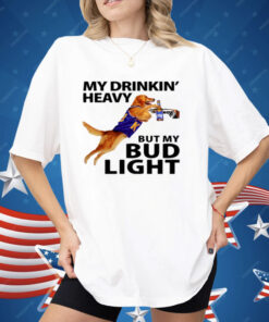 My Drinking Heavy But My Bud Light Shirt
