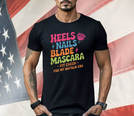 Napalm Era Fit Check Heels Nails Blade Mascara Makeup Shirt