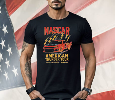 Nascar Checkered Flag Sports American Thunder Tour 1948 2026 Still Roaring Shirt