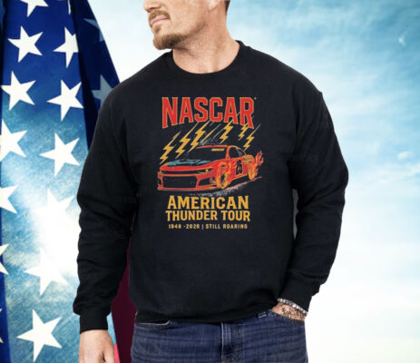 Nascar Checkered Flag Sports American Thunder Tour 1948 2026 Still Roaring Shirt