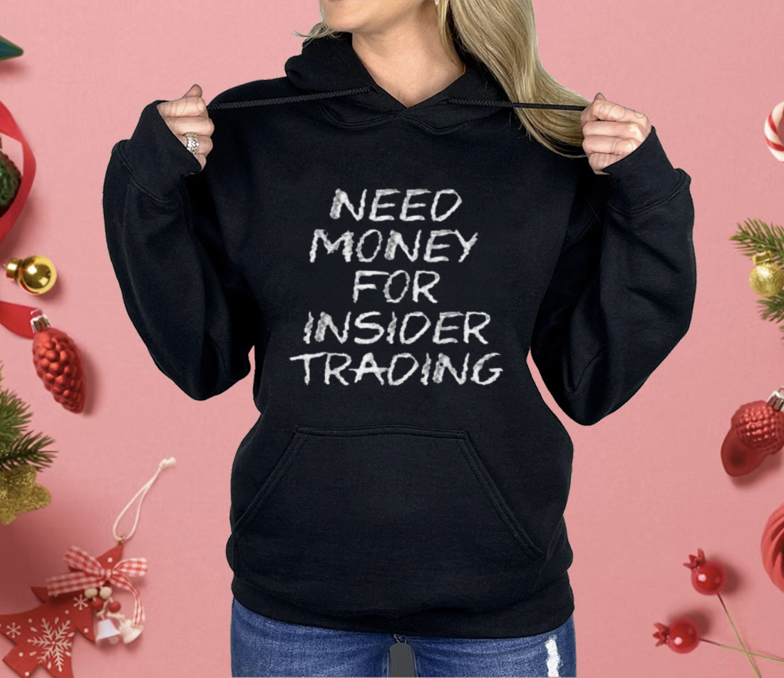 Need Money For Insider Trading Shirt Need Money For Insider Trading Shirt
