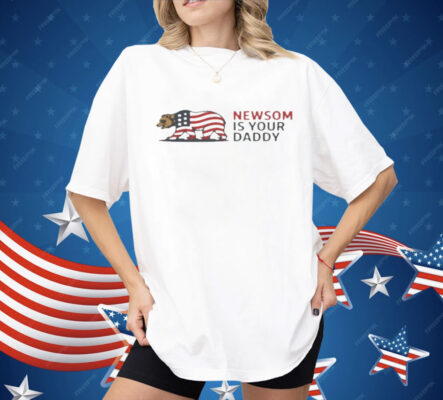 Newsom Is Your Daddy Shirt