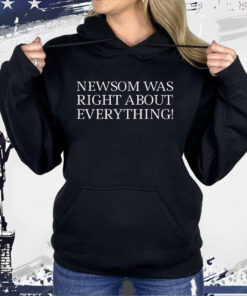 Newsom Was Right About Everything Shirt